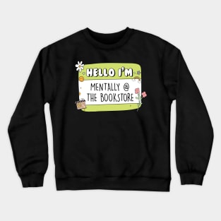 Hello Im Mentally At The Bookstore Sticker bookish Sticker book lover gift bookish Merch Kindle Sticker Smut Reader reading lover Kindle Lover Crewneck Sweatshirt